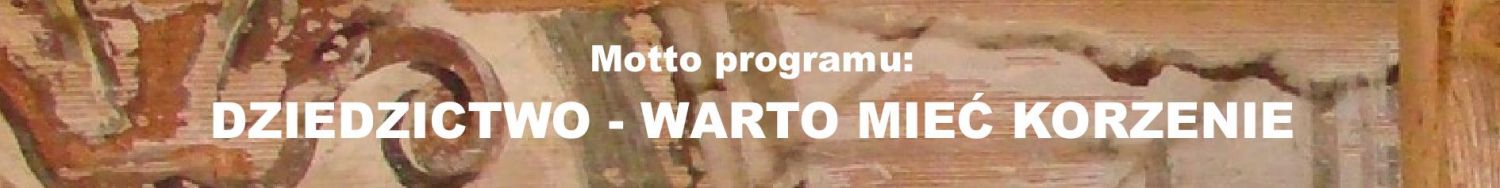 motto programu: dziedzictwo - warto mieć korzenie